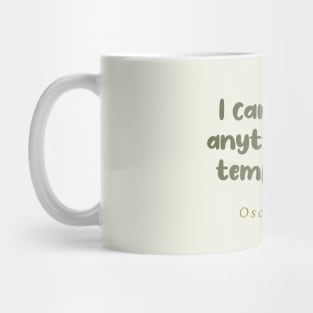 I Can Resist Anything But Temptation Oscar Wilde Quote Mug